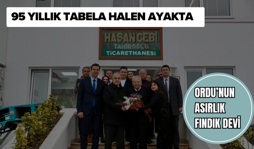 95 Yıllık Tabela Halen Ayakta: Ordu’nun Asırlık Fındık Devi!