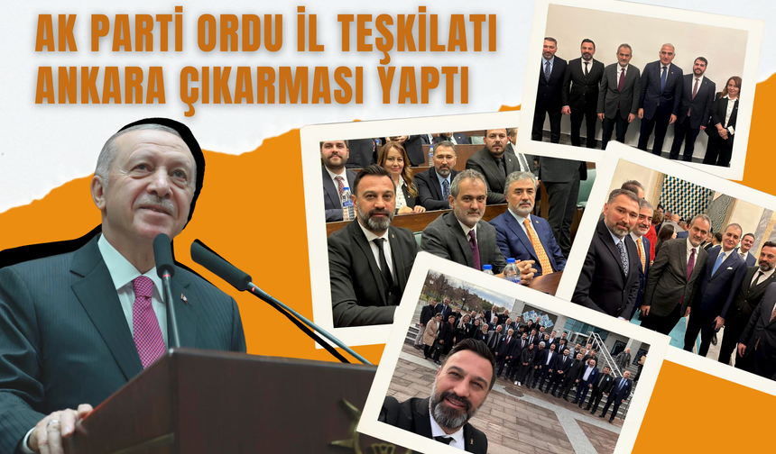 AK Parti Ordu İl Teşkilatı Ankara Çıkarması Yaptı