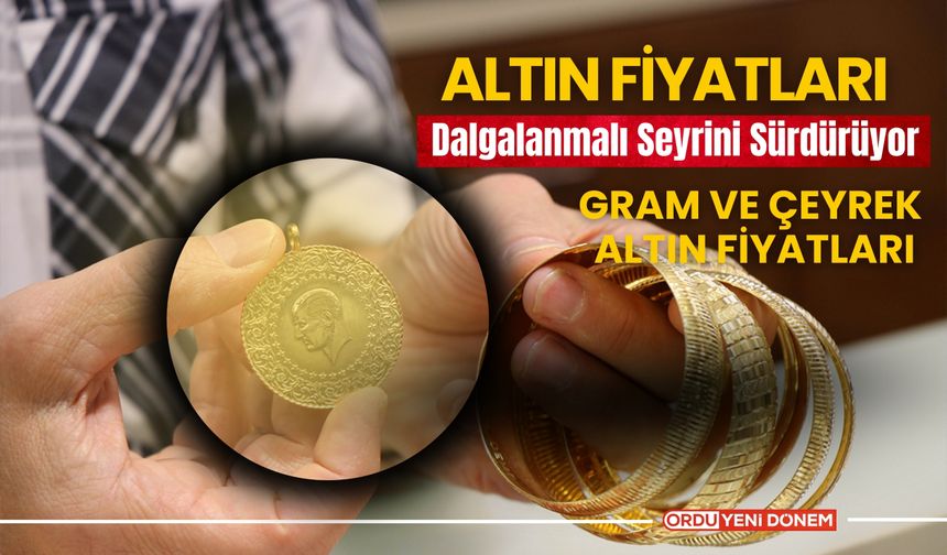 Altın Fiyatları Dalgalanmalı Seyrini Sürdürüyor