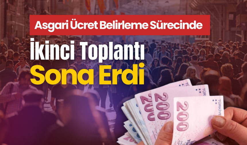 Asgari Ücret Belirleme Sürecinde İkinci Toplantı Sona Erdi