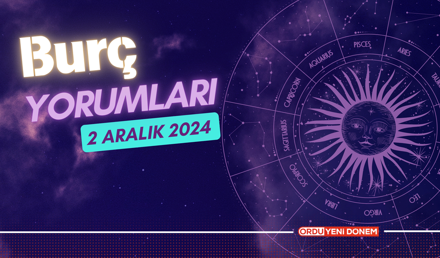 2 Aralık 2024 Burç Yorumları