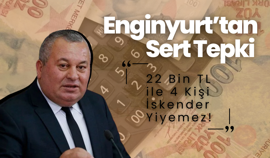 Enginyurt’tan Sert Tepki: “22 Bin TL ile 4 Kişi İskender Yiyemez!”