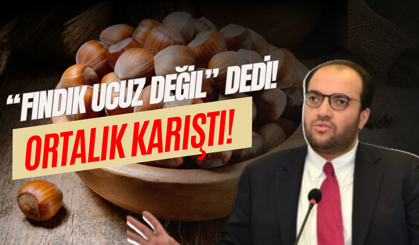 “Fındık Ucuz Değil” Dedi! Ortalık Karıştı!