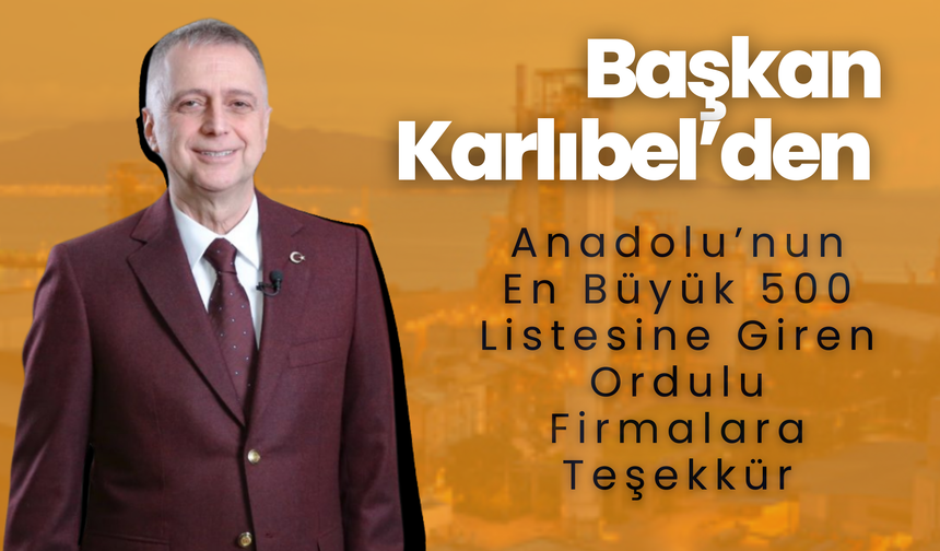 Başkan Karlıbel’den Anadolu’nun En Büyük 500 Listesine Giren Ordulu Firmalara Teşekkür