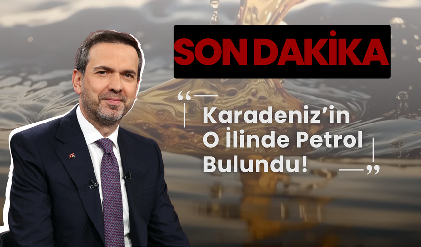 SON DAKİKA: Karadeniz’in O İlinde Petrol Bulundu!