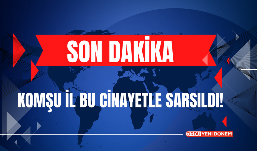 Komşu İl Bu Cinayetle Sarsıldı!