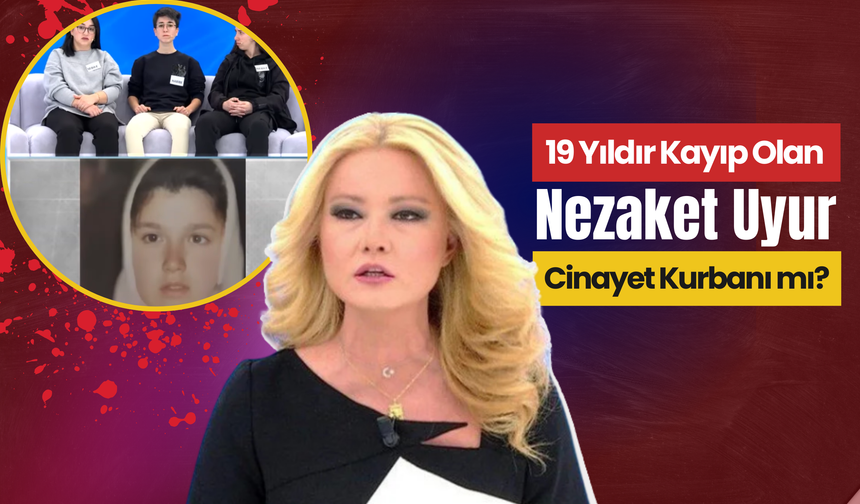 19 Yıldır Kayıp Olan Nezaket Uyur Cinayet Kurbanı mı?