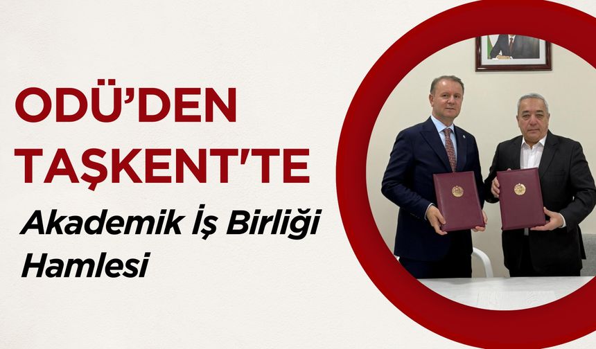 ODÜ’den Taşkent'te Akademik İş Birliği Hamlesi