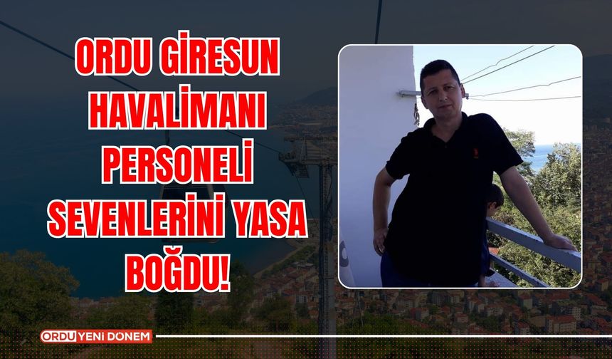 Ordu Giresun Havalimanı Personeli Sevenlerini Yasa Boğdu!