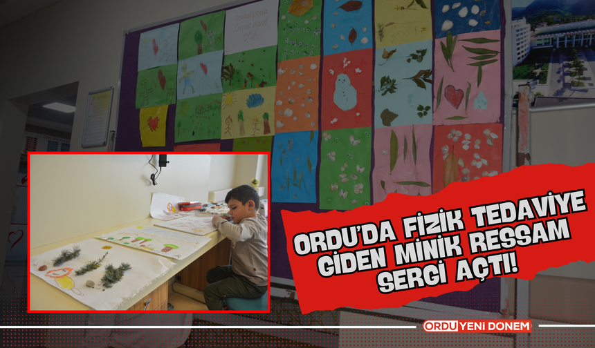 Ordu’da Fizik Tedaviye Giden Minik Ressam Sergi Açtı!