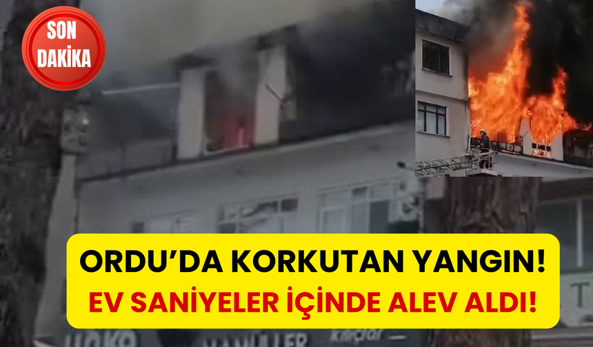 Ordu’da Korkutan Yangın! Ev Saniyeler İçinde Alev Aldı! İşte O Görüntüler…