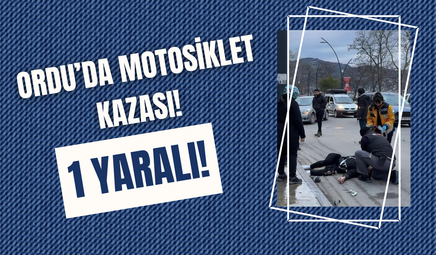 Ordu’da Motosiklet Kazası! 1 Yaralı!