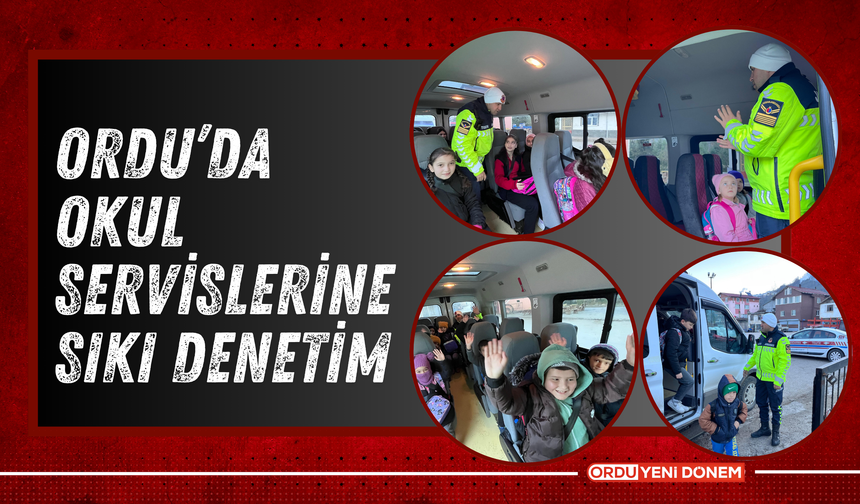 Ordu’da Okul Servislerine Sıkı Denetim