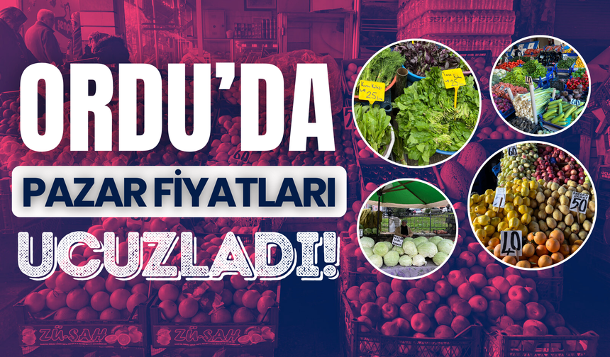 Ordu’da Pazar Fiyatları Ucuzladı!