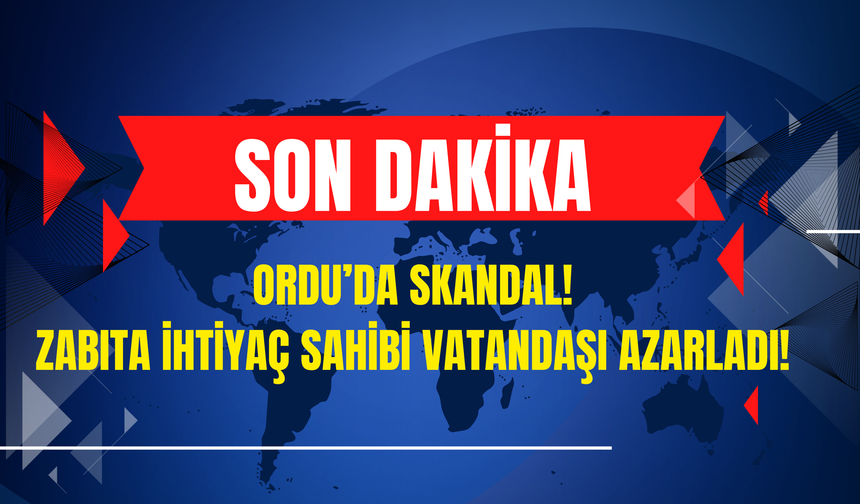 Ordu’da Skandal! Zabıta İhtiyaç Sahibi Vatandaşı Azarladı! İşte O Görüntüler…