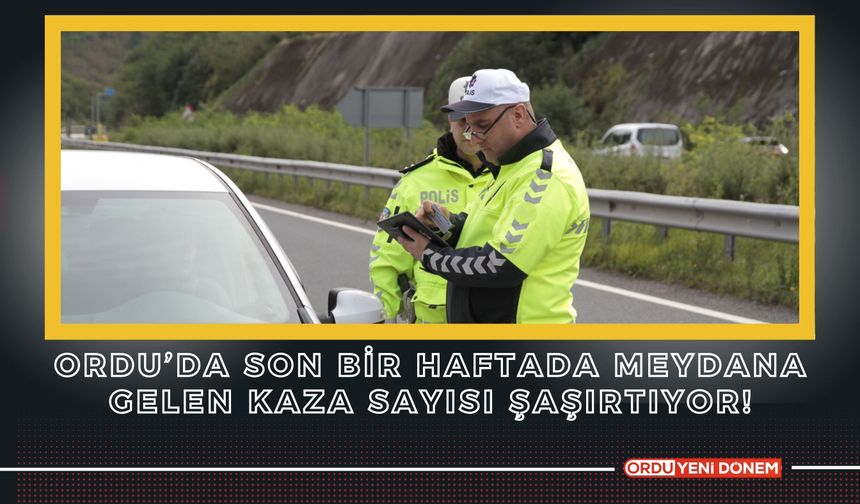 Ordu’da Son Bir Haftada Meydana Gelen Kaza Sayısı Şaşırtıyor!