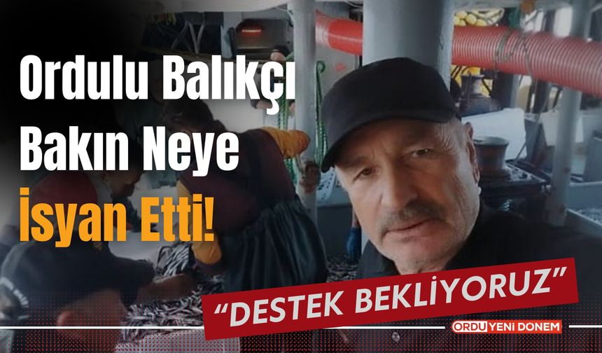 Ordulu Balıkçı Bakın Neye İsyan Etti!