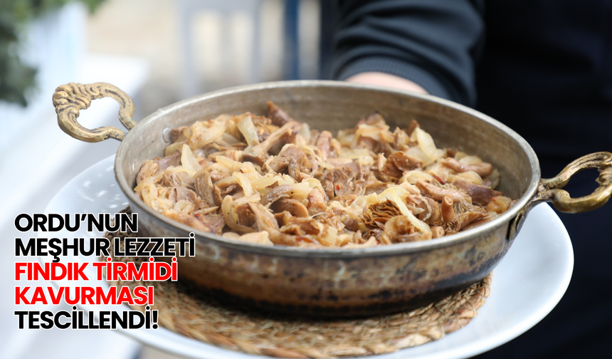 Ordu'nun Meşhur Lezzeti Fındık Tirmidi Kavurması Tescillendi!