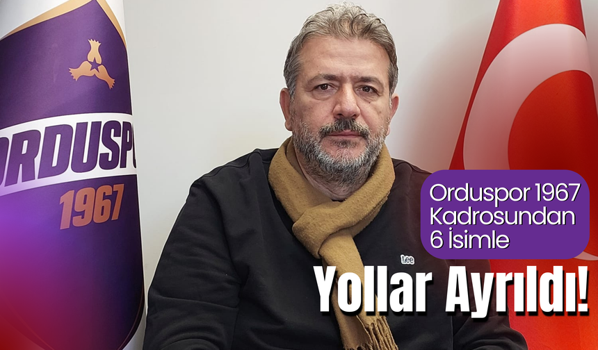 Orduspor 1967 Kadrosundan 6 İsimle Yollar Ayrıldı