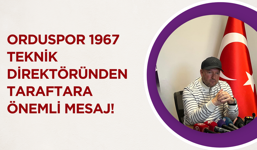 Orduspor 1967 Teknik Direktöründen Taraftara Önemli Mesaj!