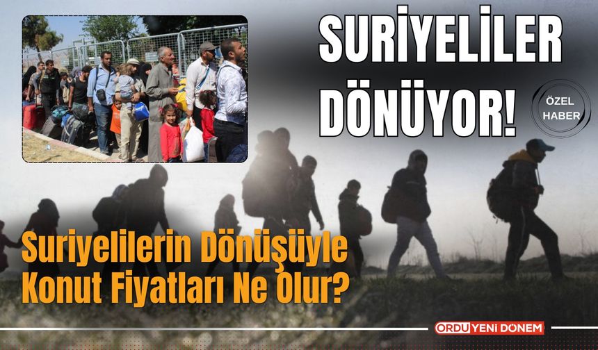 Suriyelilerin Dönüşüyle Konut Fiyatlarında Düşüş Bekleniyor