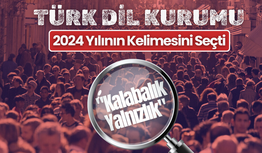 TDK, 2024 Yılının Kelimesini Seçti: "Kalabalık Yalnızlık"