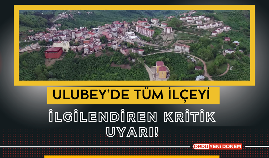 Ulubey’de Tüm İlçeyi İlgilendiren Kritik Uyarı!