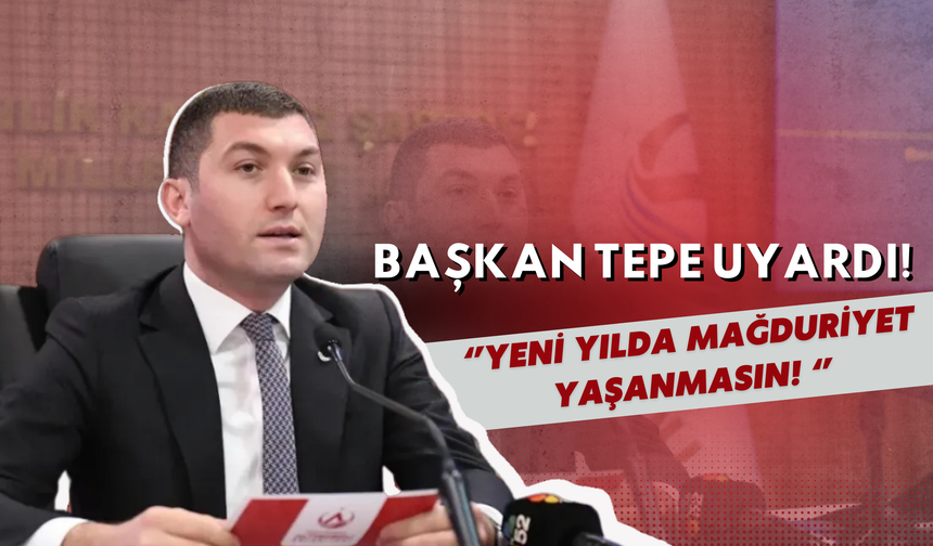 Başkan Tepe: Yeni Yılda Mağduriyet Yaşanmasın!