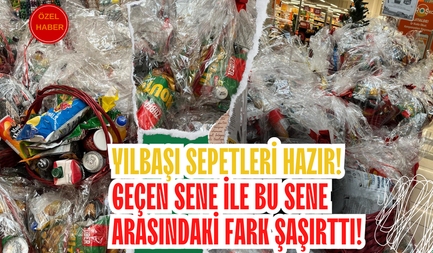 Yılbaşı Sepetleri Hazır! Geçen Sene ile Bu Sene Arasındaki Fark Şaşırttı!