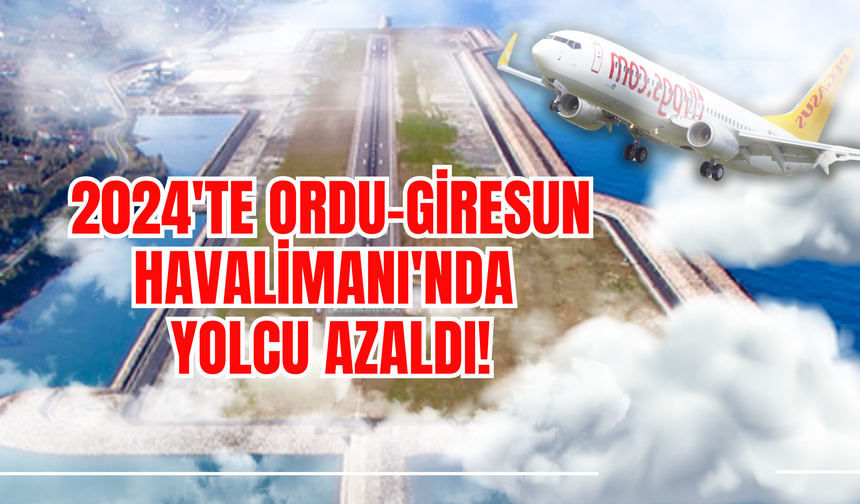 2024'te Ordu-Giresun Havalimanı'nda Yolcu Azaldı!