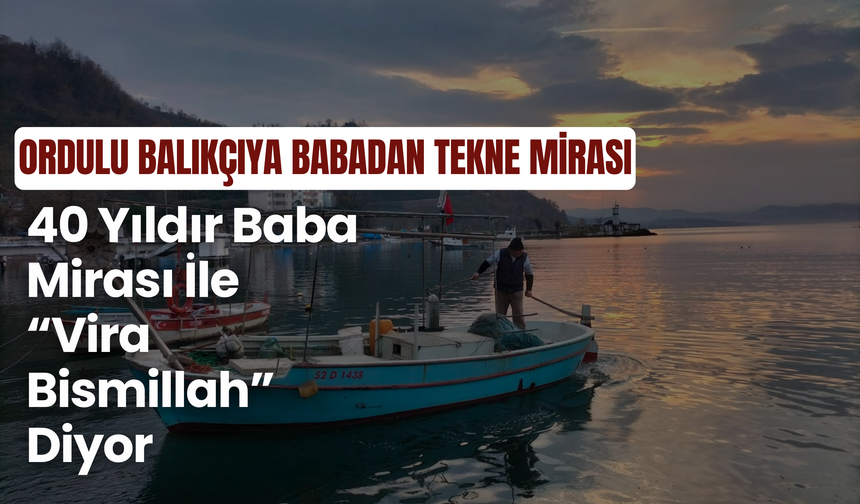 Ordulu Balıkçıya Babadan Tekne Mirası