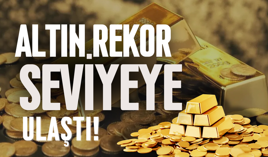 Altın Fiyatları Rekor Seviyeye Ulaştı!