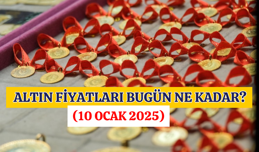 Altın Fiyatları Bugün Ne Kadar? (10 Ocak 2025)