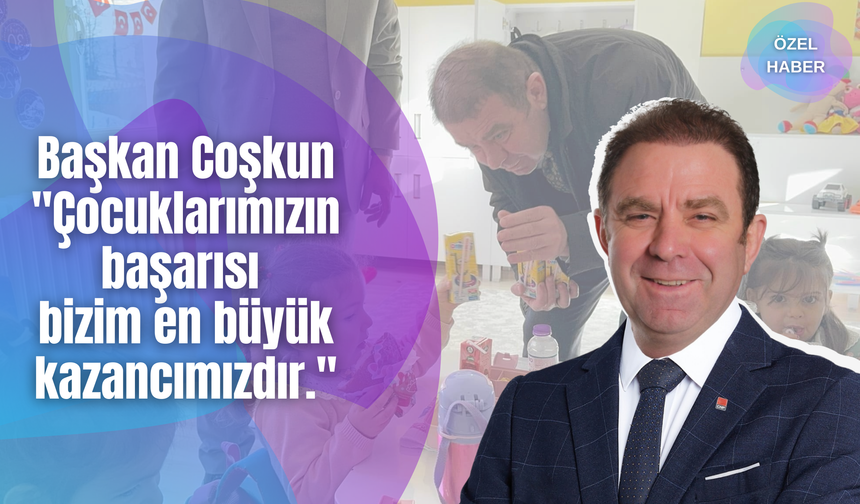 Başkan Coşkun: "Çocuklarımızın Başarısı Bizim En Büyük Kazancımızdır"