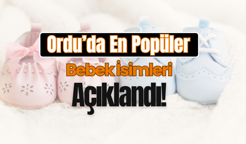 Ordu’da En Popüler Bebek İsimleri Açıklandı!