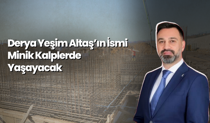 Derya Yeşim Altaş’ın İsmi Minik Kalplerde Yaşayacak