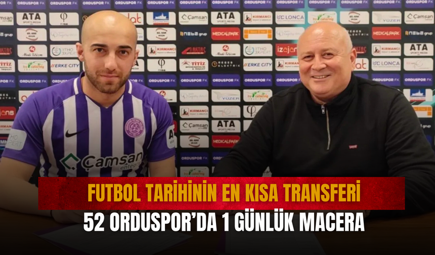 Futbol Tarihinin En Kısa Transferi: 52 Orduspor’da 1 Günlük Macera