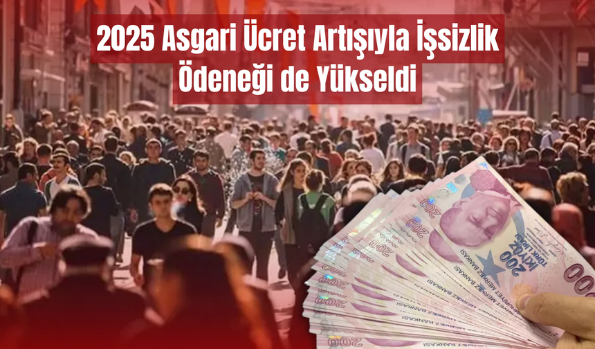 2025 Asgari Ücret Artışıyla İşsizlik Ödeneği de Yükseldi