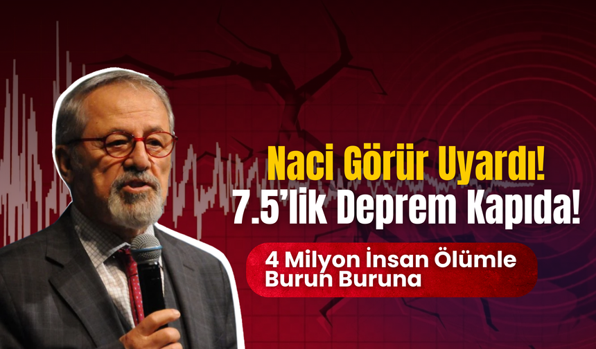 Naci Görür Uyardı! 7.5’lik Deprem Kapıda!