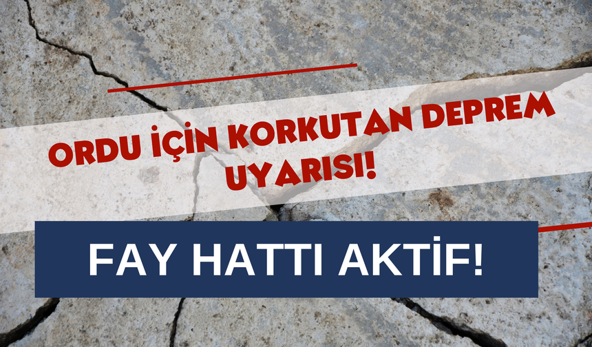 Ordu İçin Korkutan Deprem Uyarısı! Fay Hattı Aktif!