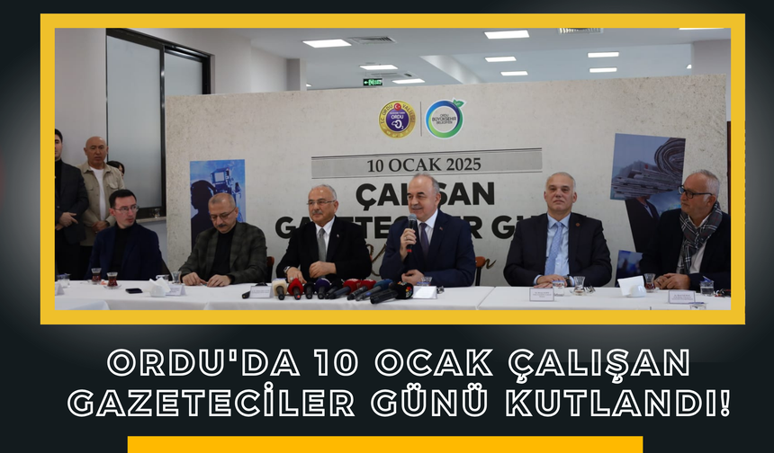 Ordu'da 10 Ocak Çalışan Gazeteciler Günü Kutlandı!