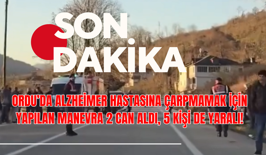 Ordu’da Alzheimer Hastasına Çarpmamak İçin Yapılan Manevra 2 Can Aldı, 5 Kişi De Yaralı!