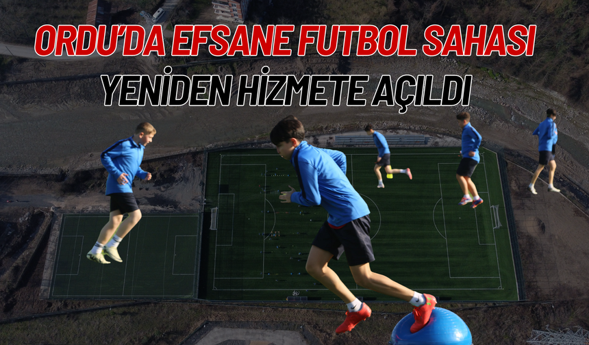 Ordu’da Efsane Futbol Sahası Yeniden Hizmete Açıldı