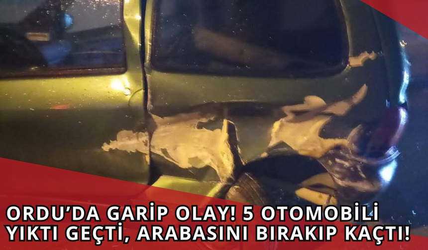 Ordu’da Garip Olay! 5 Otomobili Yıktı Geçti, Arabasını Bırakıp Kaçtı!