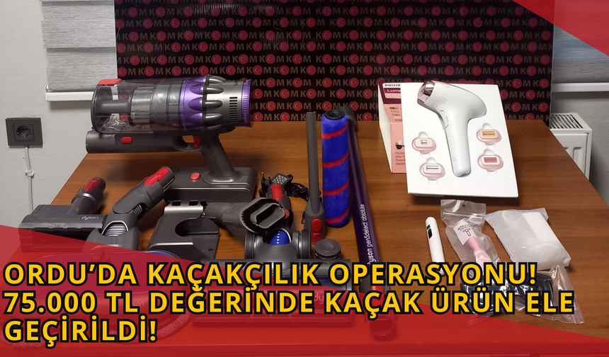 Ordu’da Kaçakçılık Operasyonu: 75.000 TL Değerinde Kaçak Ürün Ele Geçirildi!