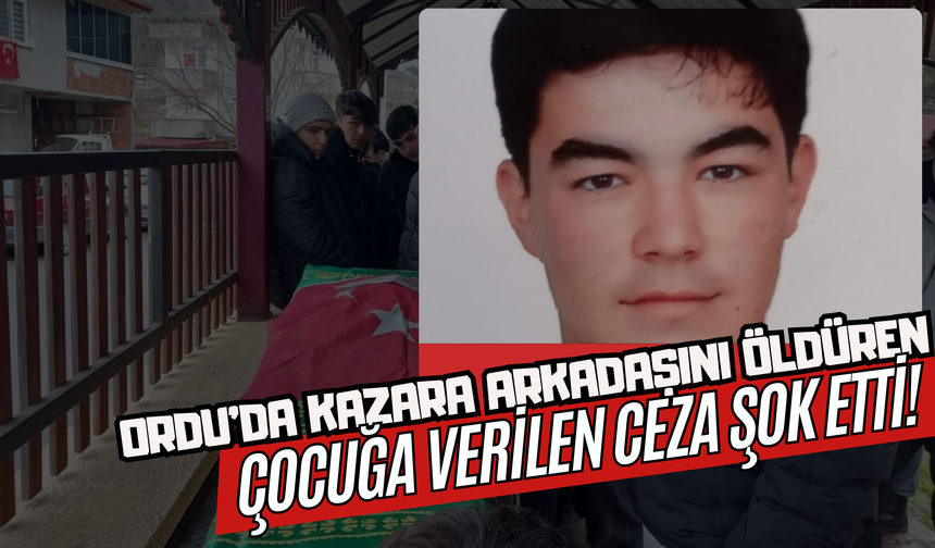 Ordu’da Kazara Arkadaşını Öldüren Çocuğa Verilen Ceza Şok Etti!