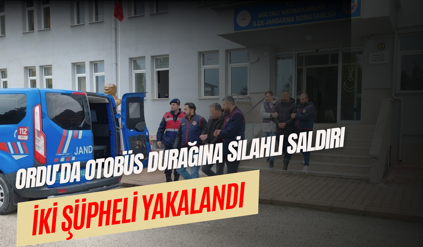 Ordu'da Otobüs Durağına Silahlı Saldırı: İki Şüpheli Yakalandı