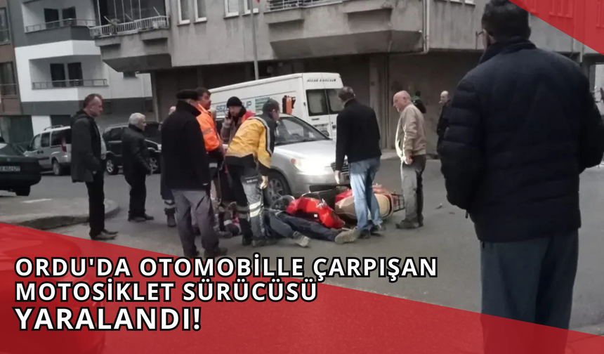 Ordu'da Otomobille Çarpışan Motosiklet Sürücüsü Yaralandı