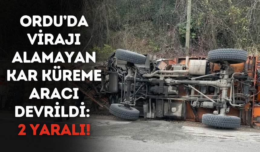 Ordu’da Virajı Alamayan Kar Küreme Aracı Devrildi: 2 Yaralı!