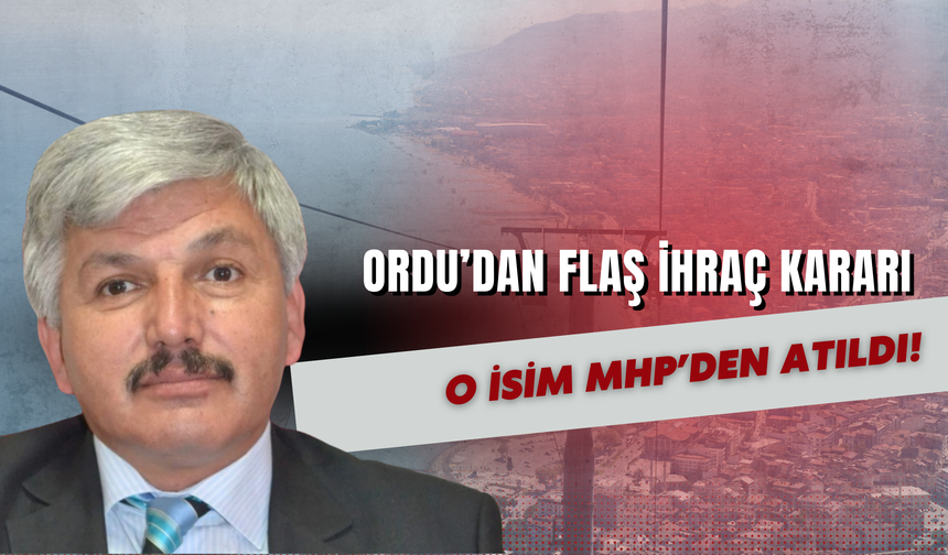 Ordu’dan Flaş İhraç Kararı: O İsim MHP’den Atıldı!